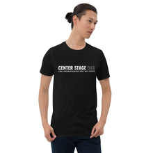 Load image into Gallery viewer, Center Stage Dad Short-Sleeve Unisex T-Shirt